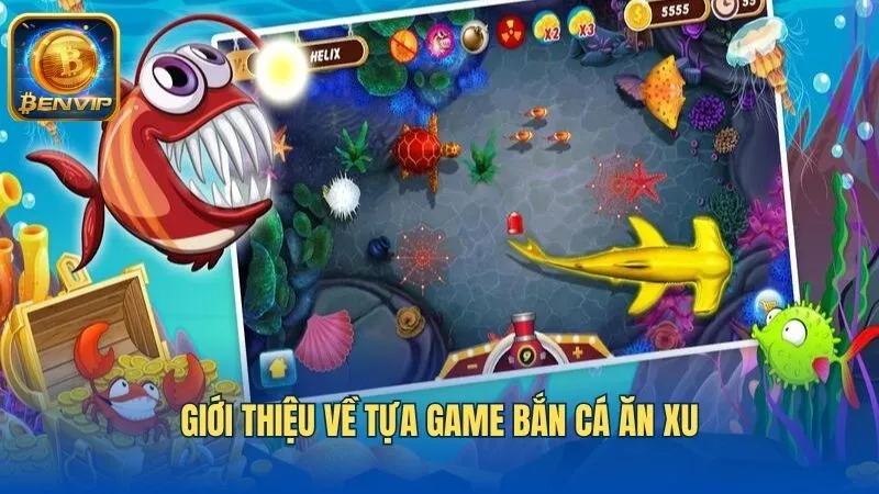 Bắn cá ăn xu Benvip là trò chơi được nhiều game thủ yêu thích