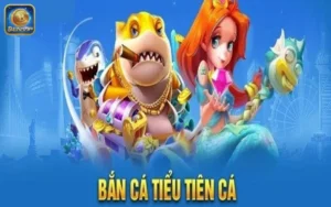 bắn cá tiểu tiên