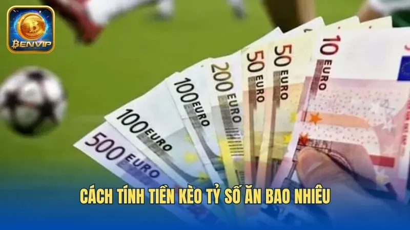 Công thức tính tiền trong kèo cược tỷ số chính xác