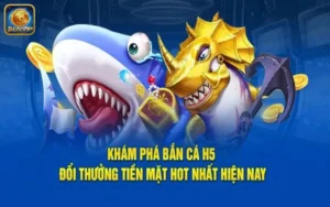 Phát tài khi xanh chín với game săn cá H5