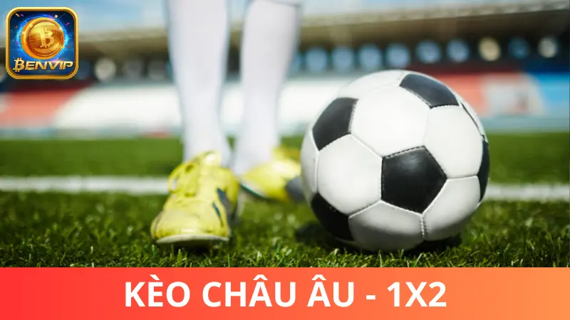 Giải thích: Kèo châu Âu là gì?