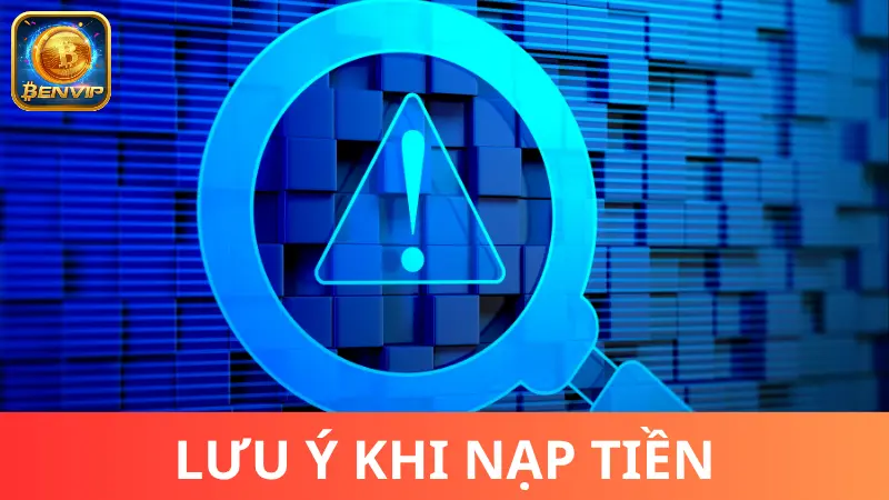 Lưu ý quan trọng khi thực hiện Nạp Tiền Benvip