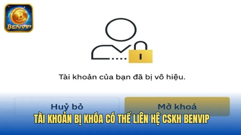 Nếu tài khoản bị khóa bạn có thể liên hệ CSKH Benvip