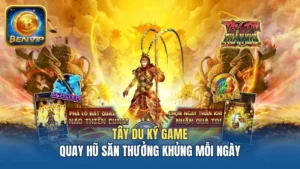 Tây Du Ký Game - Quay Hũ Săn Thưởng Khủng Mỗi Ngày Tại Benvip