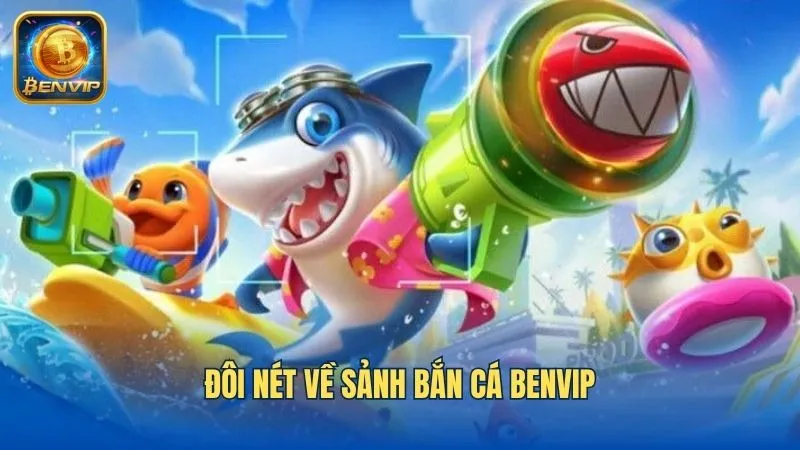 Bắn cá Benvip với nhiều ưu điểm nổi bật