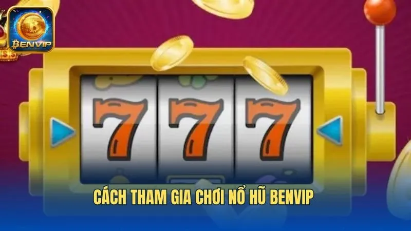 Hướng dẫn cách chơi slot game tại Benvip cho tân thủ