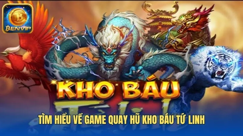 Kho báu tứ linh là game slot được nhiều người chơi yêu thích